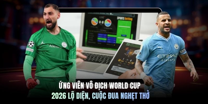 Ứng Viên Vô Địch World Cup 2026 Lộ Diện, Cuộc Đua Nghẹt Thở