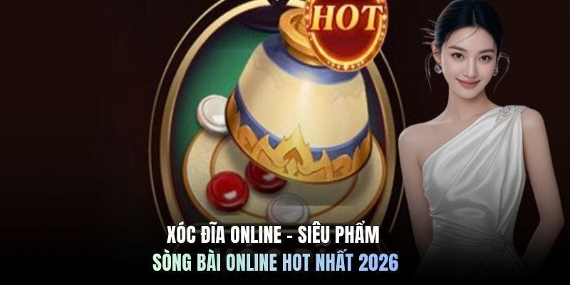 Xóc Đĩa Online - Siêu Phẩm Sòng Bài Online Hot Nhất 2026